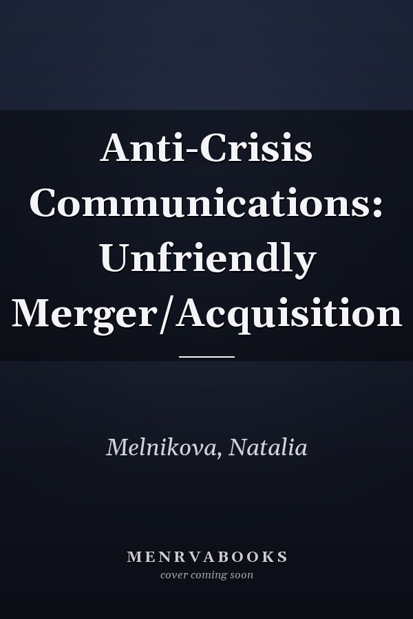 Anti-Crisis Communications: Unfriendly Merger/Acquisition