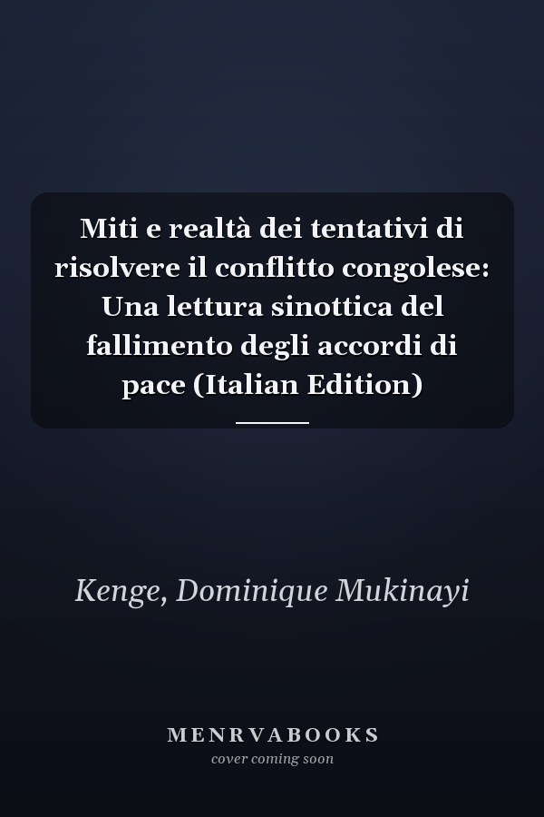 Miti e realtà dei tentativi di risolvere il conflitto congolese: Una lettura sinottica del fallimento degli accordi di pace (Italian Edition)