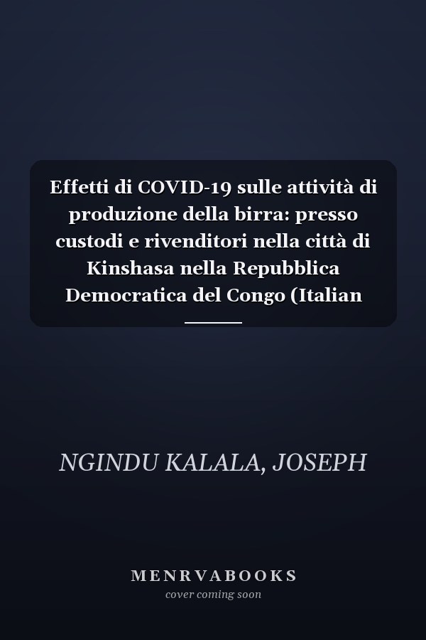 Effetti di COVID-19 sulle attività di produzione della birra: presso custodi e rivenditori nella città di Kinshasa nella Repubblica Democratica del Congo (Italian Edition)