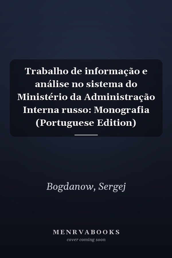 Trabalho de informação e análise no sistema do Ministério da Administração Interna russo: Monografia (Portuguese Edition)