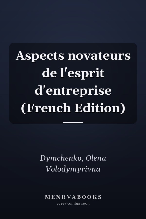 Aspects novateurs de l'esprit d'entreprise (French Edition)