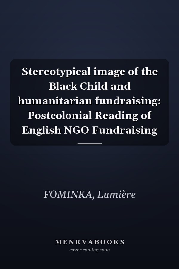 Stereotypical image of the Black Child and humanitarian fundraising: Postcolonial Reading of English NGO Fundraising