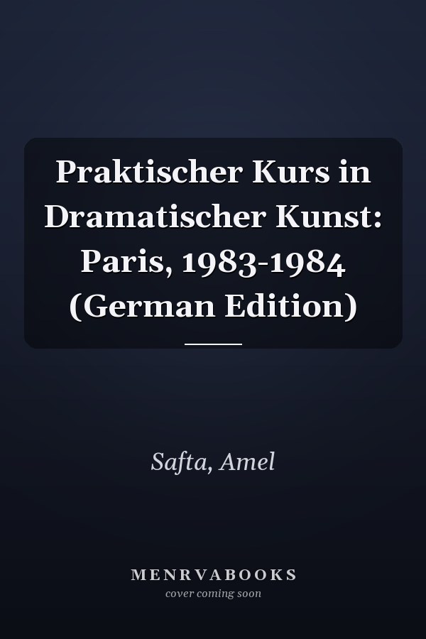 Praktischer Kurs in Dramatischer Kunst: Paris, 1983-1984 (German Edition)