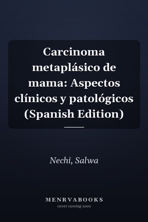 Carcinoma metaplásico de mama: Aspectos clínicos y patológicos (Spanish Edition)