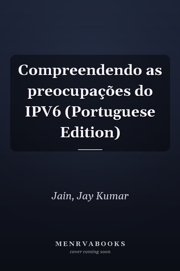 Compreendendo as preocupações do IPV6 (Portuguese Edition)