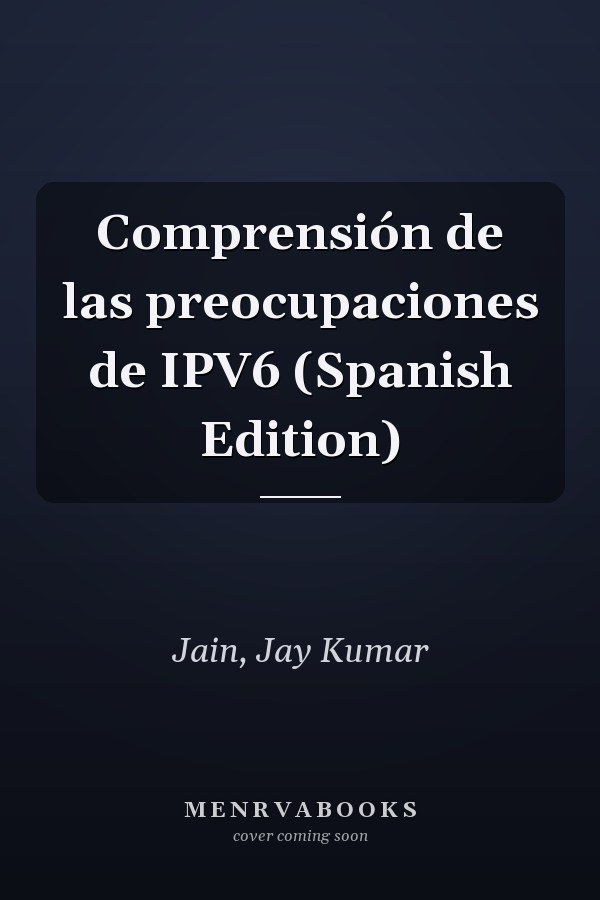 Comprensión de las preocupaciones de IPV6 (Spanish Edition)