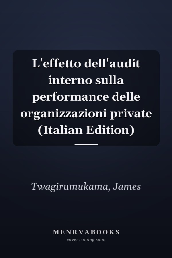 L'effetto dell'audit interno sulla performance delle organizzazioni private (Italian Edition)