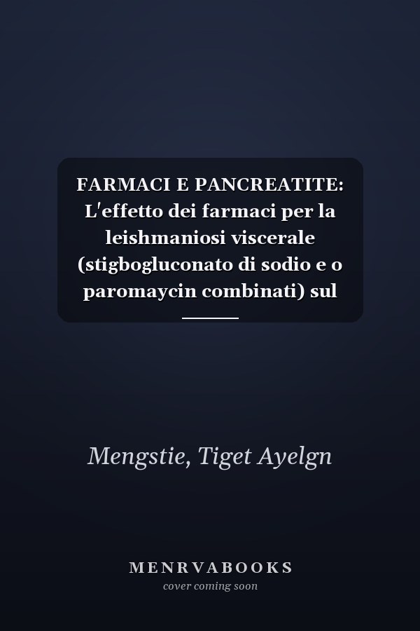 FARMACI E PANCREATITE: L'effetto dei farmaci per la leishmaniosi viscerale (stigbogluconato di sodio e o paromaycin combinati) sul pancreas (Italian Edition)