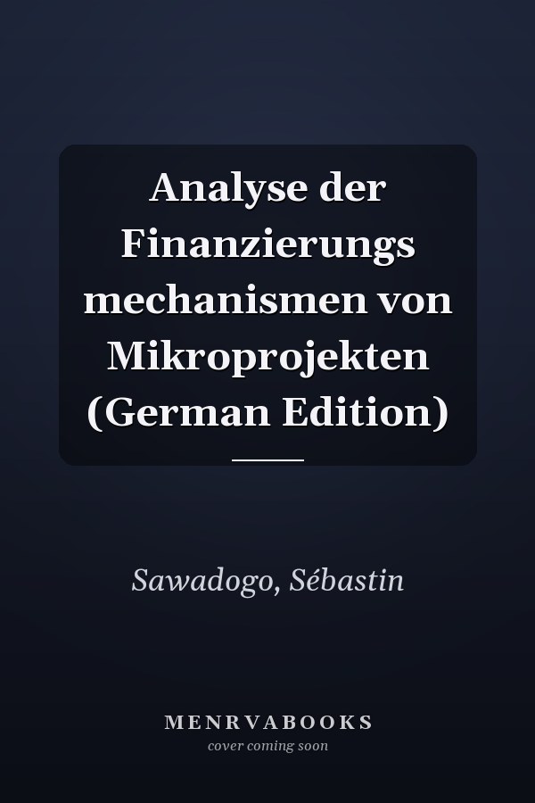 Analyse der Finanzierungs mechanismen von Mikroprojekten (German Edition)