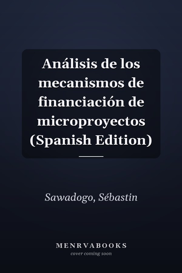 Análisis de los mecanismos de financiación de microproyectos (Spanish Edition)