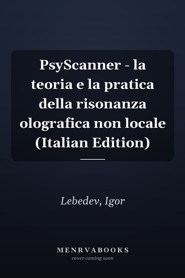 PsyScanner - la teoria e la pratica della risonanza olografica non locale (Italian Edition)