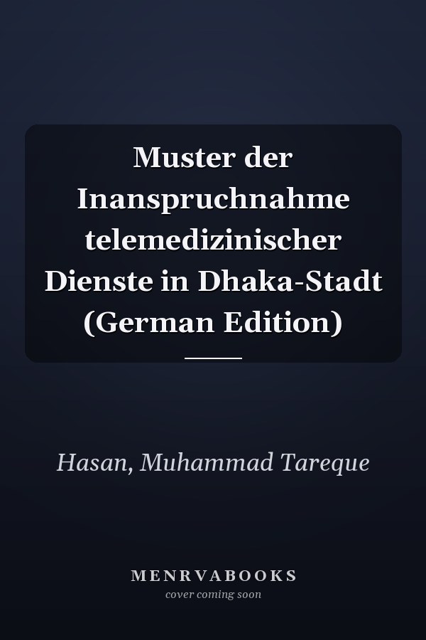 Muster der Inanspruchnahme telemedizinischer Dienste in Dhaka-Stadt (German Edition)