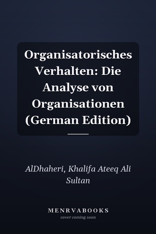 Organisatorisches Verhalten: Die Analyse von Organisationen (German Edition)