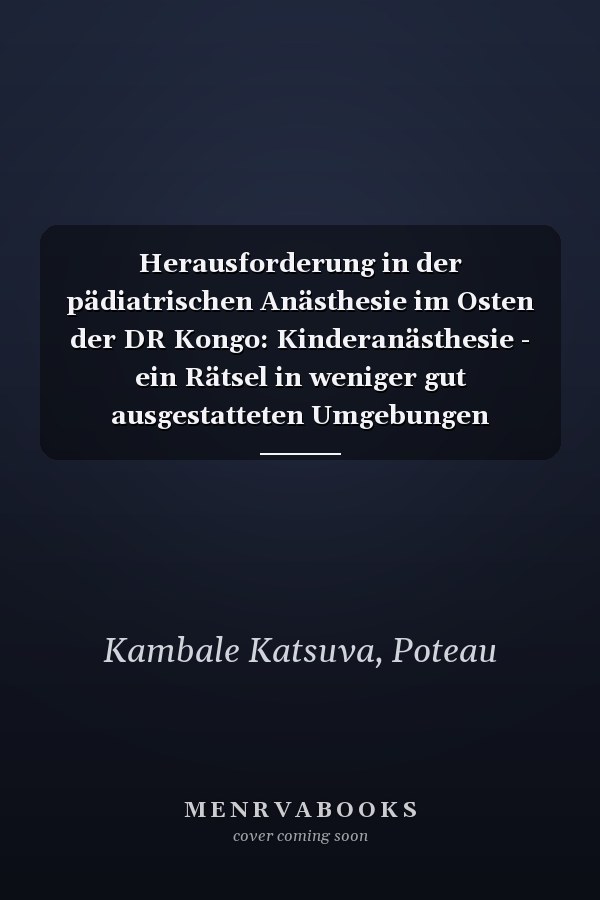 Herausforderung in der pädiatrischen Anästhesie im Osten der DR Kongo: Kinderanästhesie - ein Rätsel in weniger gut ausgestatteten Umgebungen (German Edition)
