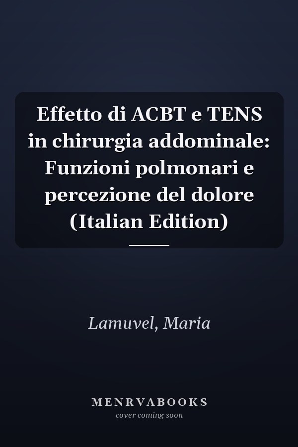 Effetto di ACBT e TENS in chirurgia addominale: Funzioni polmonari e percezione del dolore (Italian Edition)