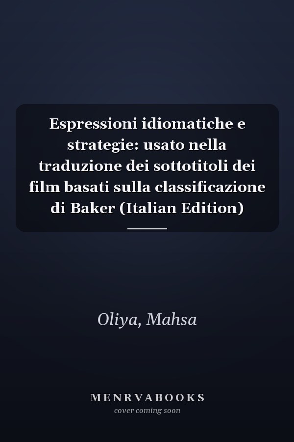 Espressioni idiomatiche e strategie: usato nella traduzione dei sottotitoli dei film basati sulla classificazione di Baker (Italian Edition)