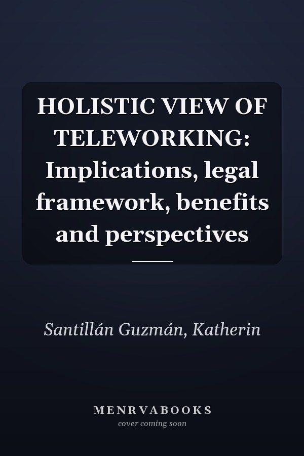HOLISTIC VIEW OF TELEWORKING: Implications, legal framework, benefits and perspectives