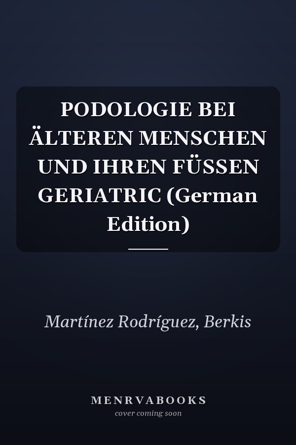 PODOLOGIE BEI ÄLTEREN MENSCHEN UND IHREN FÜSSEN GERIATRIC (German Edition)