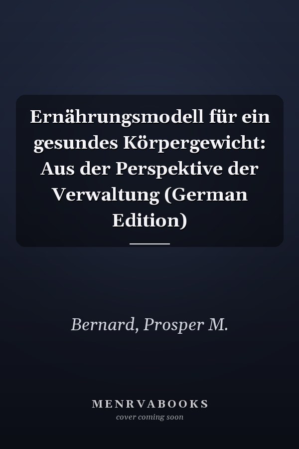 Ernährungsmodell für ein gesundes Körpergewicht: Aus der Perspektive der Verwaltung (German Edition)