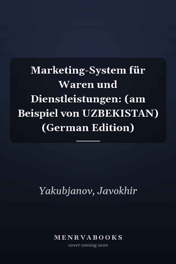 Marketing-System für Waren und Dienstleistungen: (am Beispiel von UZBEKISTAN) (German Edition)