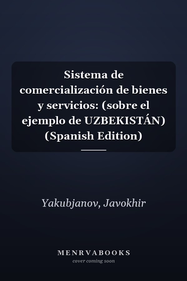 Sistema de comercialización de bienes y servicios: (sobre el ejemplo de UZBEKISTÁN) (Spanish Edition)