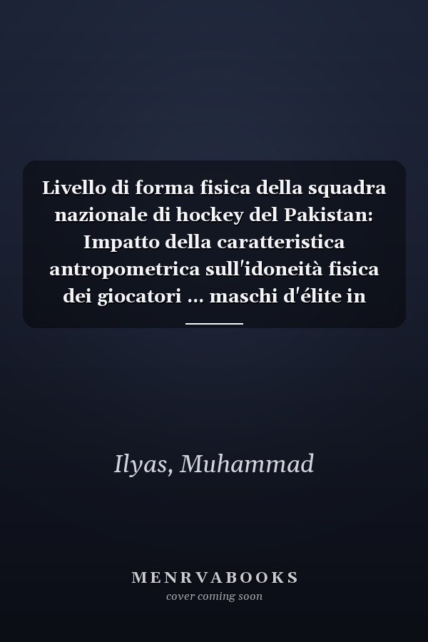 Livello di forma fisica della squadra nazionale di hockey del Pakistan: Impatto della caratteristica antropometrica sull'idoneità fisica dei giocatori ... maschi d'élite in Pakistan (Italian Edition)