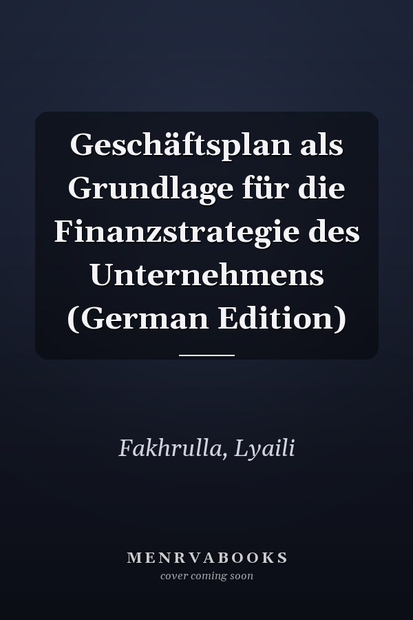 Geschäftsplan als Grundlage für die Finanzstrategie des Unternehmens (German Edition)