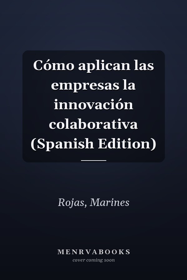 Cómo aplican las empresas la innovación colaborativa (Spanish Edition)