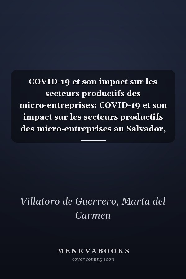 COVID-19 et son impact sur les secteurs productifs des micro-entreprises: COVID-19 et son impact sur les secteurs productifs des micro-entreprises au Salvador, 2020 (French Edition)