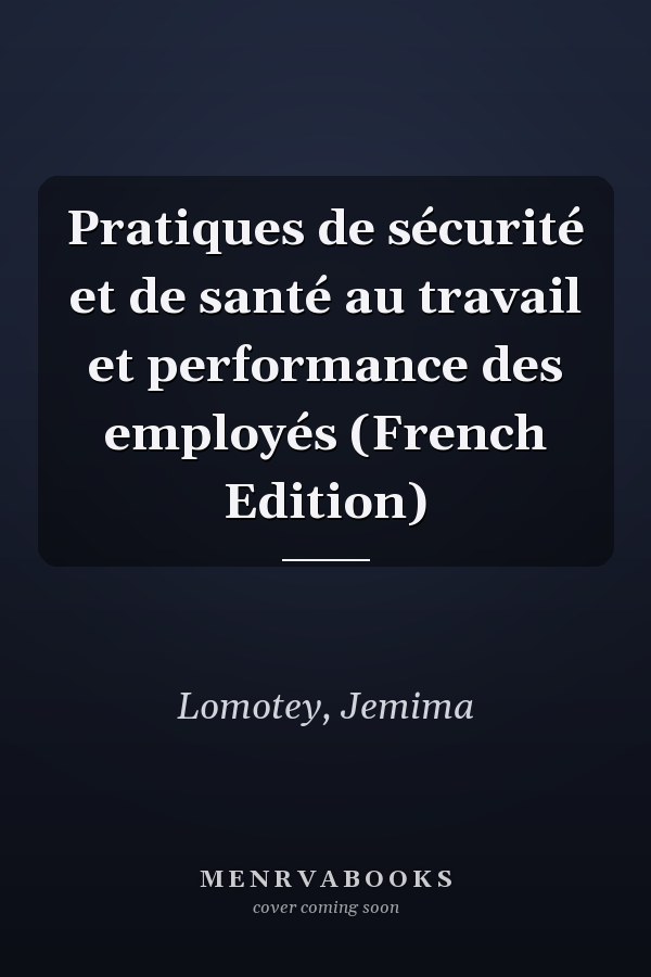 Pratiques de sécurité et de santé au travail et performance des employés (French Edition)
