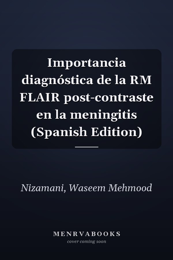 Importancia diagnóstica de la RM FLAIR post-contraste en la meningitis (Spanish Edition)