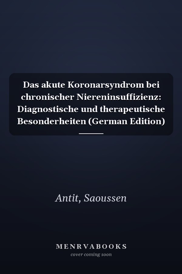 Das akute Koronarsyndrom bei chronischer Niereninsuffizienz: Diagnostische und therapeutische Besonderheiten (German Edition)