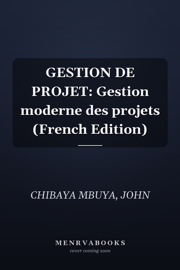 GESTION DE PROJET: Gestion moderne des projets (French Edition)