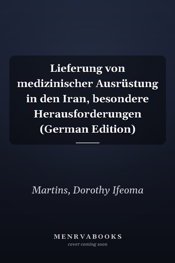 Lieferung von medizinischer Ausrüstung in den Iran, besondere Herausforderungen (German Edition)