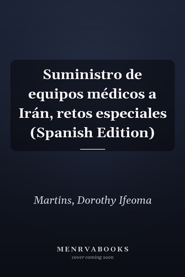 Suministro de equipos médicos a Irán, retos especiales (Spanish Edition)