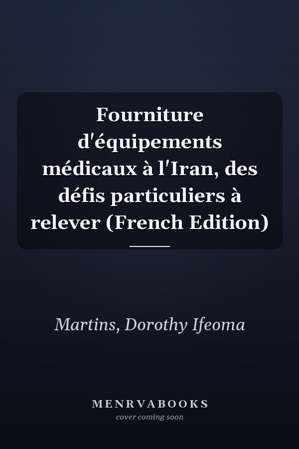 Fourniture d'équipements médicaux à l'Iran, des défis particuliers à relever (French Edition)