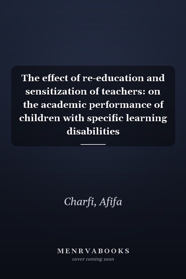 The effect of re-education and sensitization of teachers: on the academic performance of children with specific learning disabilities