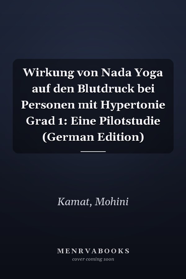 Wirkung von Nada Yoga auf den Blutdruck bei Personen mit Hypertonie Grad 1: Eine Pilotstudie (German Edition)