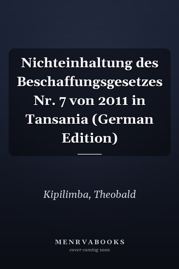 Nichteinhaltung des Beschaffungsgesetzes Nr. 7 von 2011 in Tansania (German Edition)