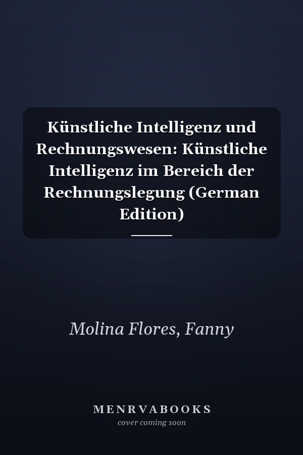Künstliche Intelligenz und Rechnungswesen: Künstliche Intelligenz im Bereich der Rechnungslegung (German Edition)