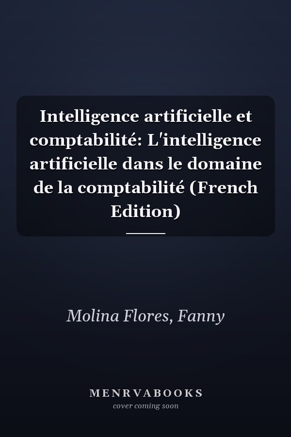 Intelligence artificielle et comptabilité: L'intelligence artificielle dans le domaine de la comptabilité (French Edition)