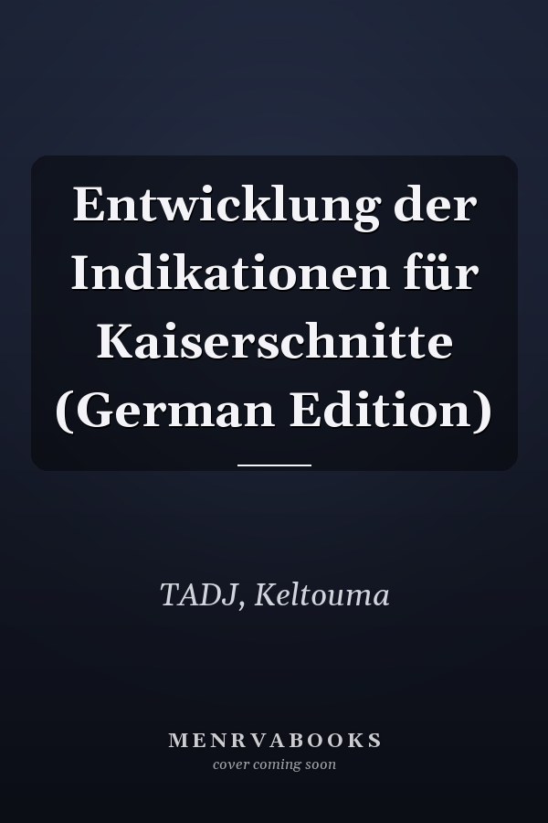 Entwicklung der Indikationen für Kaiserschnitte (German Edition)