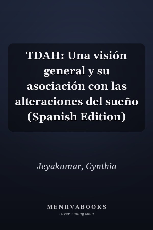 TDAH: Una visión general y su asociación con las alteraciones del sueño (Spanish Edition)