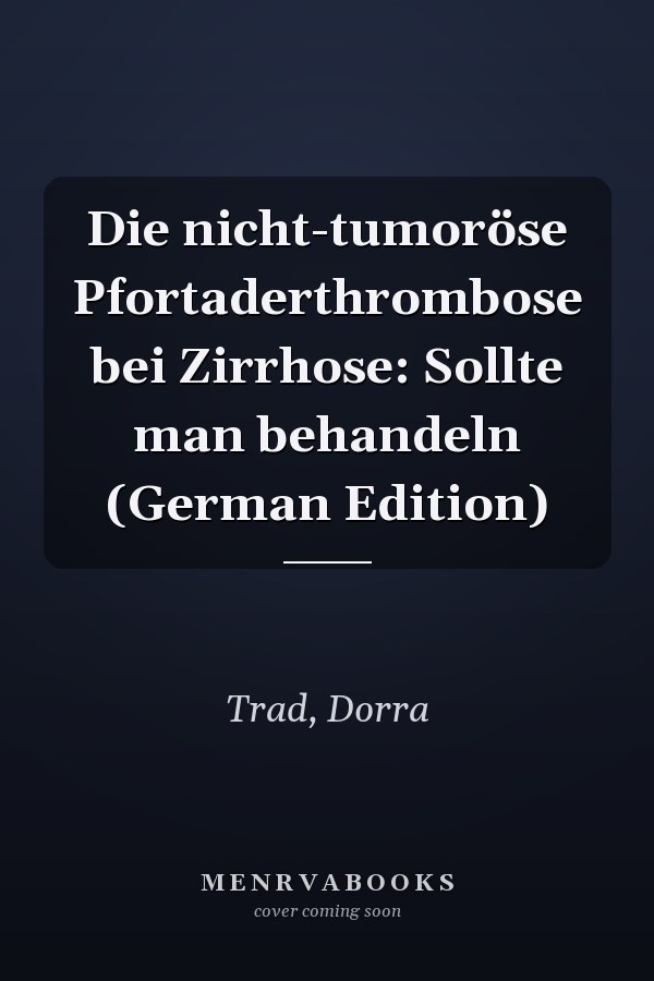 Die nicht-tumoröse Pfortaderthrombose bei Zirrhose: Sollte man behandeln (German Edition)