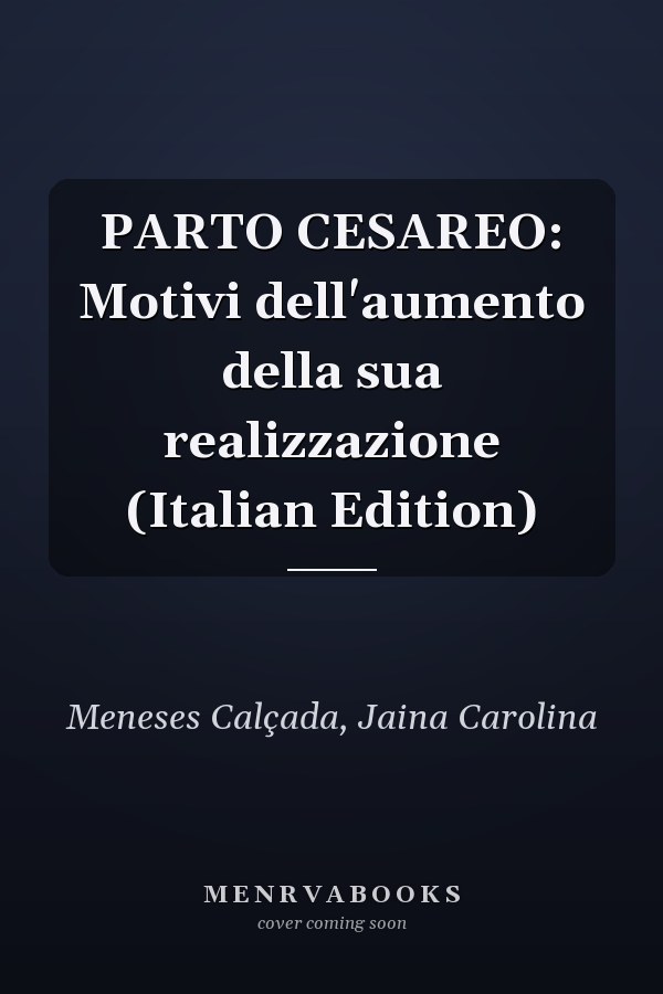PARTO CESAREO: Motivi dell'aumento della sua realizzazione (Italian Edition)