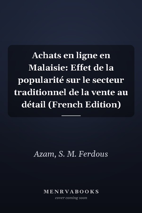 Achats en ligne en Malaisie: Effet de la popularité sur le secteur traditionnel de la vente au détail (French Edition)