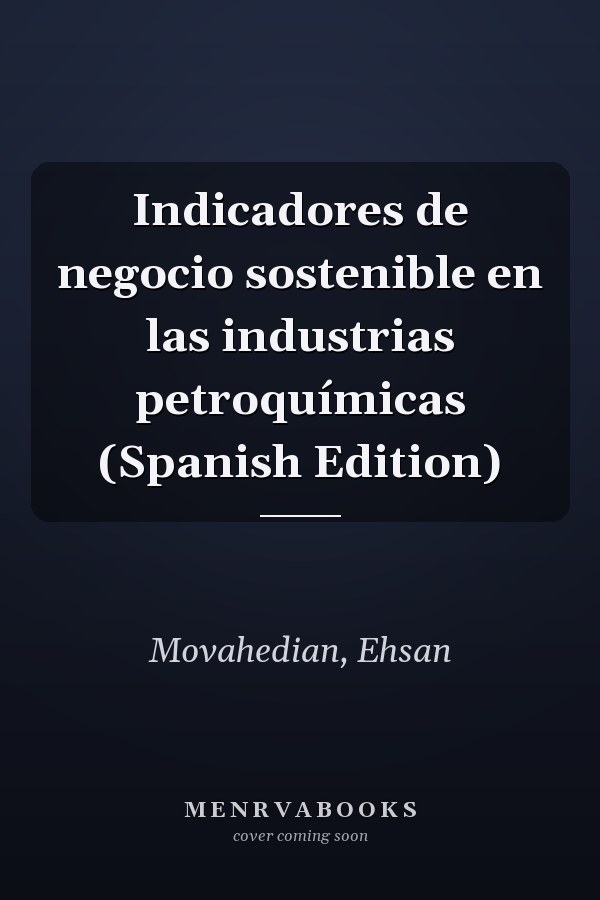 Indicadores de negocio sostenible en las industrias petroquímicas (Spanish Edition)