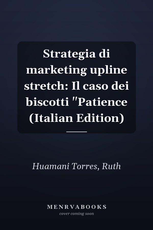 Strategia di marketing upline stretch: Il caso dei biscotti "Patience (Italian Edition)