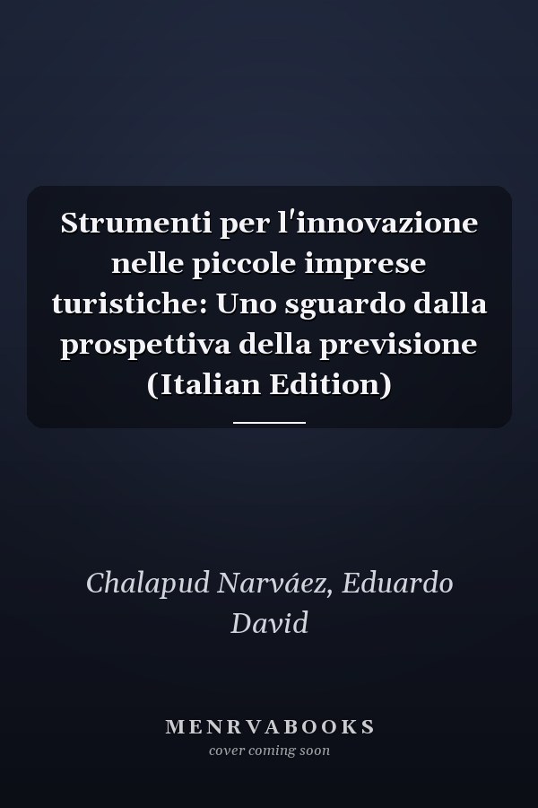 Strumenti per l'innovazione nelle piccole imprese turistiche: Uno sguardo dalla prospettiva della previsione (Italian Edition)