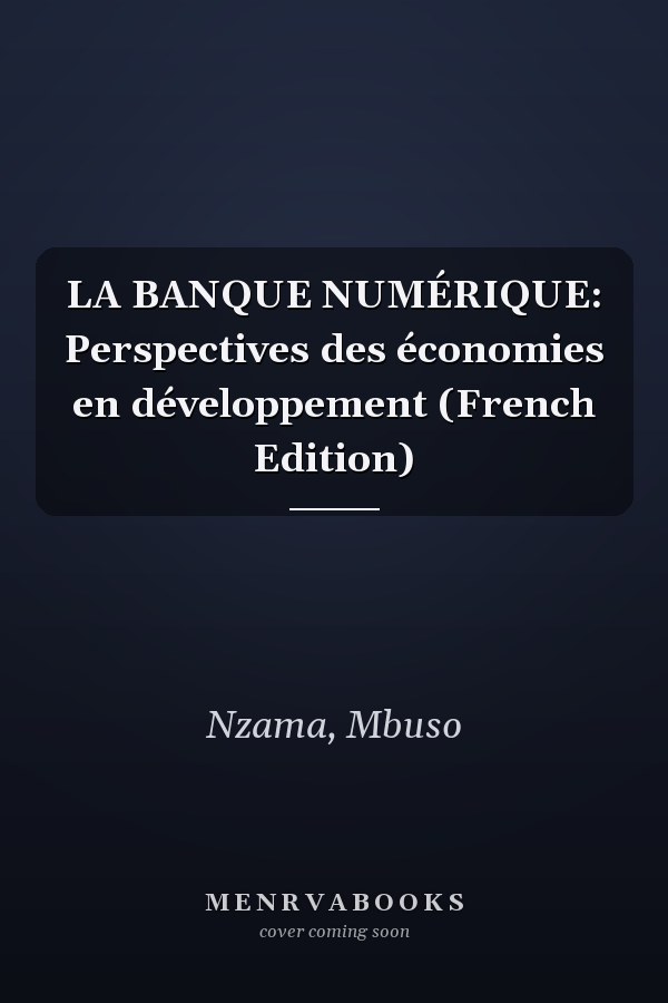LA BANQUE NUMÉRIQUE: Perspectives des économies en développement (French Edition)